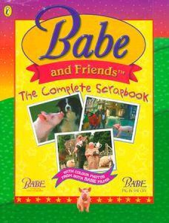 Babe: Babe & Friends: The Complete Scrapbook by Kenneth Lafreniere