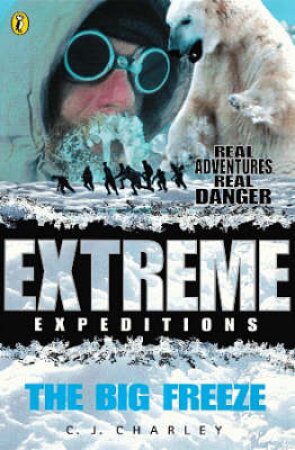 Extreme Expeditions: The Big Freeze by Catherine Charley