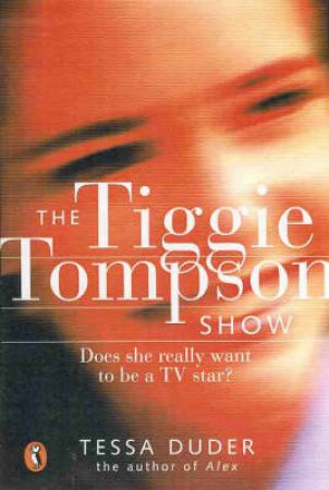 The Tiggie Tompson Show: Does She Really Want To Be A Star? by Tessa Duder