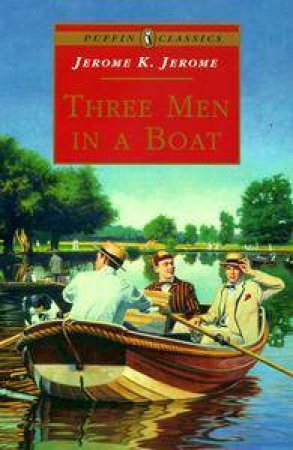 Puffin Classics: Three Men In A Boat by Jerome K Jerome