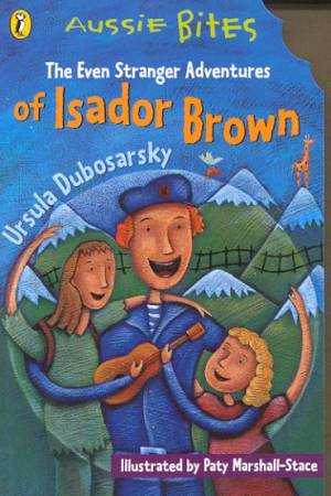 Aussie Bites: The Even Stranger Adventures Of Isador Brown by Ursula Dubosarsky