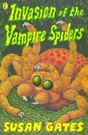 Invasion Of The Vampire Spiders by Susan Gates