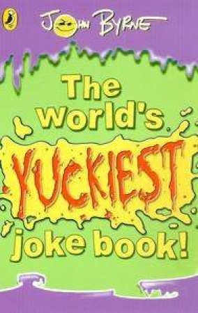 The World's Yuckiest Joke Book by John Byrne