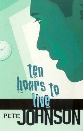 Ten Hours To Live by Pete Johnson