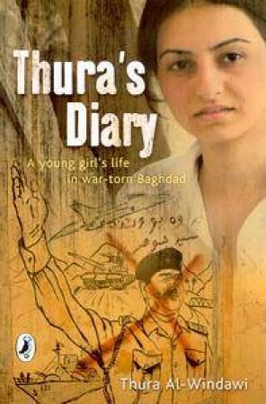 Thura's Diary : A Young Girl's Life In War Torn Baghdad by Thura et al al-Windawi