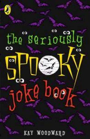 Seriously Spooky Joke Book by Kay Woodward