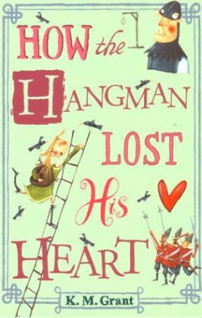 How The Hangman Lost His Heart by K M Grant