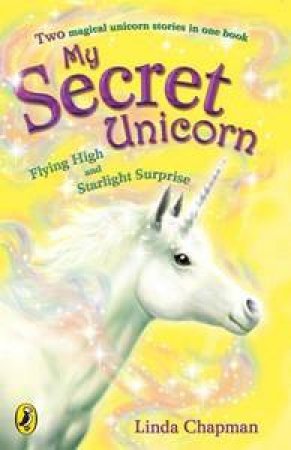 My Secret Unicorn: Flying High and Starlight Surprise by Linda Chapman