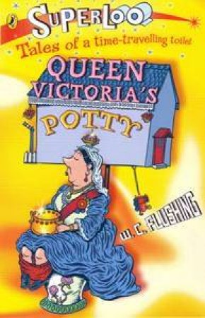 Superloo: Queen Victoria's Potty by W C Flushing