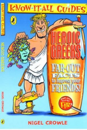 Know-It-All Guides: Heroic Greeks by Nigel Crowle