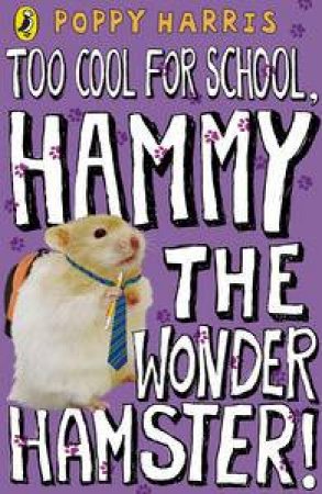 Too Cool for School: Hammy the Wonder Hamster by Poppy Harris