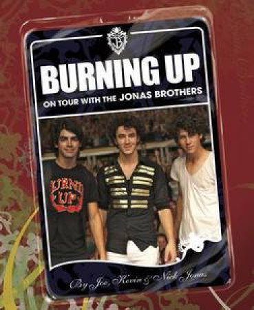 Burning Up: On Tour with the Jonas Brothers by Jonas Bros