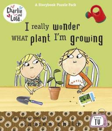 Charlie and Lola: I Really Wonder What Plant I'm Growing by Lauren Child