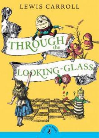 Puffin Classics: Through The Looking Glass And What Alice Found There by Lewis Carroll