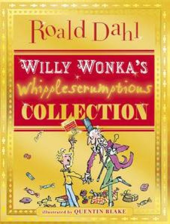 Willy Wonka's Whipplescrumptious Collection by Roald Dahl