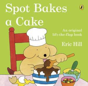 Spot Bakes A Cake by Eric Hill