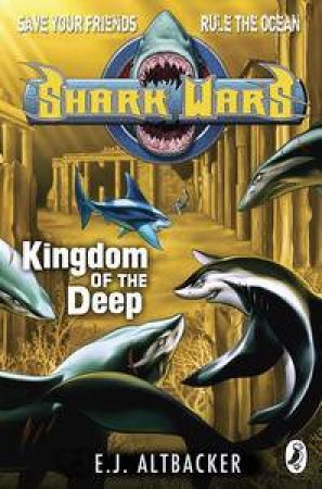 Shark Wars: Kingdom of the Deep: by E J Altbacker