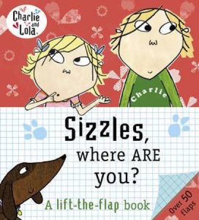 Charlie and Lola: Sizzles, Where Are You? by Lauren Child