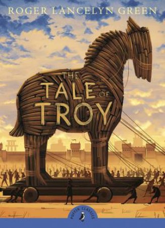 A Tale of Troy by Roger Lancelyn