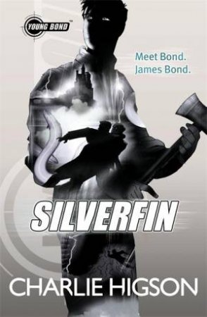 Young Bond: Silverfin by Charlie Higson