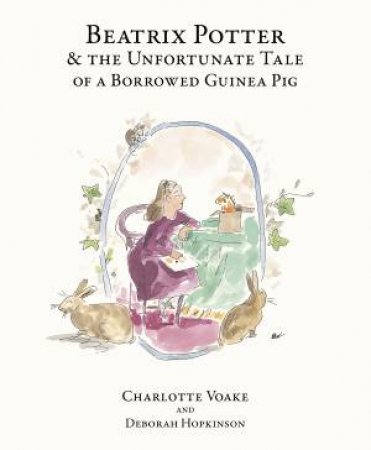 Beatrix Potter And The Unfortunate Tale Of The Guinea Pig by Deborah Hopkinson