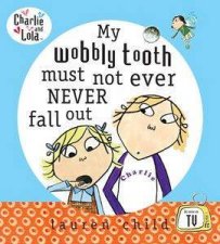 Charlie  Lola My Wobbly Tooth Must Not Ever Never Fall Out