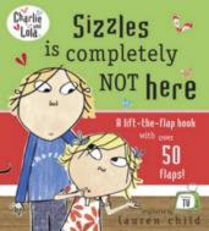 Charlie And Lola: Sizzles Is Completely Not Here by Lauren Child