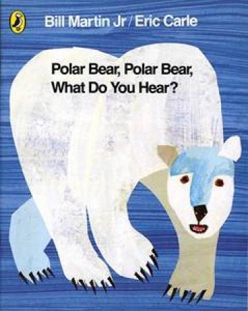 Polar Bear, Polar Bear, What Do You Hear? by Bill Martin & Eric Carle