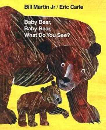 Baby Bear, Baby Bear What Do You See by Eric and Martin Bill Carle