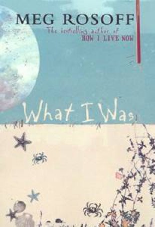 What I Was by Meg Rosoff