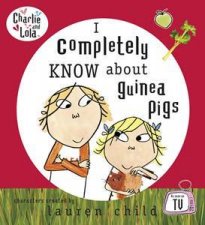 I Completely Know About Guinea Pigs Charlie and Lola