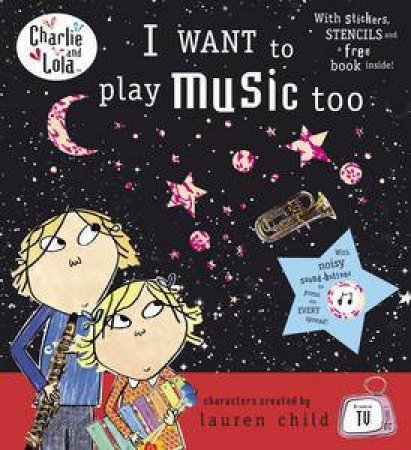 I Want to Play Music Too: Charlie & Lola by Lauren Child