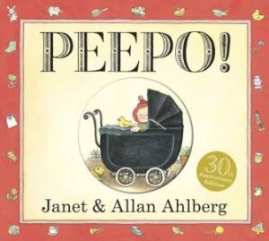 Peepo! 30th Anniversary Edition by Janet & Allan Ahlberg