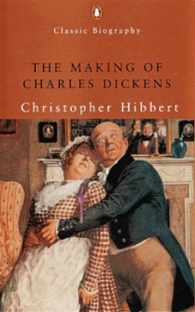 The Making Of Charles Dickens by Christopher Hibbert