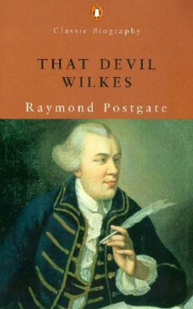 That Devil Wilkes: Biography Of John Wilkes by Raymond Postgate