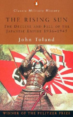 Penguin Classic Military History: The Rising Sun: The Japanese Empire 1936 - 1945 by John Toland