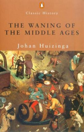 The Waning Of The Middle Ages by John Huizinga