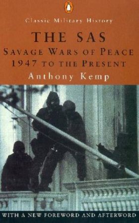 Penguin Classic Military History: The SAS: Savage Wars Of Peace by Anthony Kemp