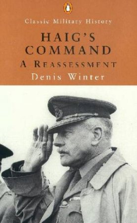 Penguin Classic Military History: Haig's Command: A Reassessment by Denis Winter