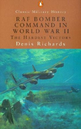 Penguin Classic Military History: RAF Bomber Command In World War II by Denis Richards