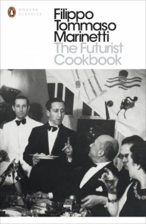 Penguin Modern Classics: The Futurist Cookbook by Filippo Tommaso Marinetti