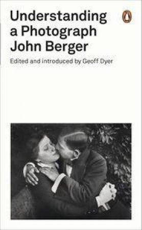 Understanding a Photograph by John & Dyer Geoff Berger