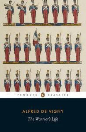 Penguin Classics: The Warrior's Life by Alfred de Vigny