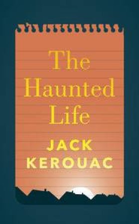 The Haunted Life by Jack Kerouac