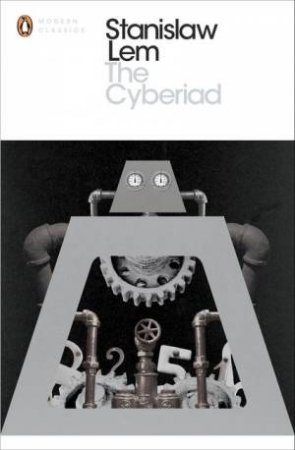 Penguin Modern Classics: The Cyberiad: Fables for the Cybernetic Age by Stanislaw Lem