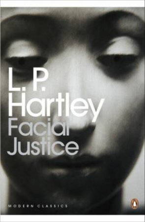 Penguin Modern Classics: Facial Justice by L P Hartley