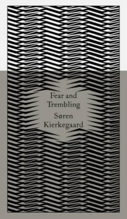 Penguin Clothbound Classics: Fear and Trembling: Dialectical Lyric by Johannes De Silentio by Soren Kierkegaard