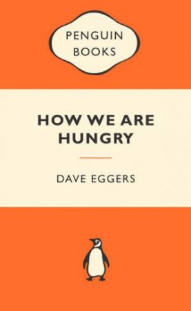 Popular Penguins: How We Are Hungry by Dave Eggers