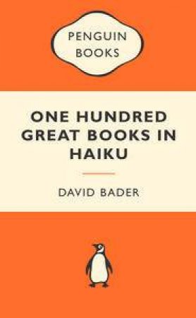 Popular Penguins: One Hundred Great Books In Haiku by David Bader