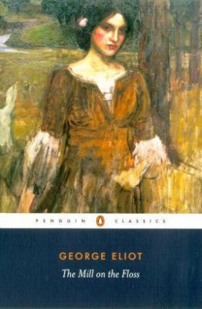 Penguin Classics: The Mill On The Floss by George Eliot